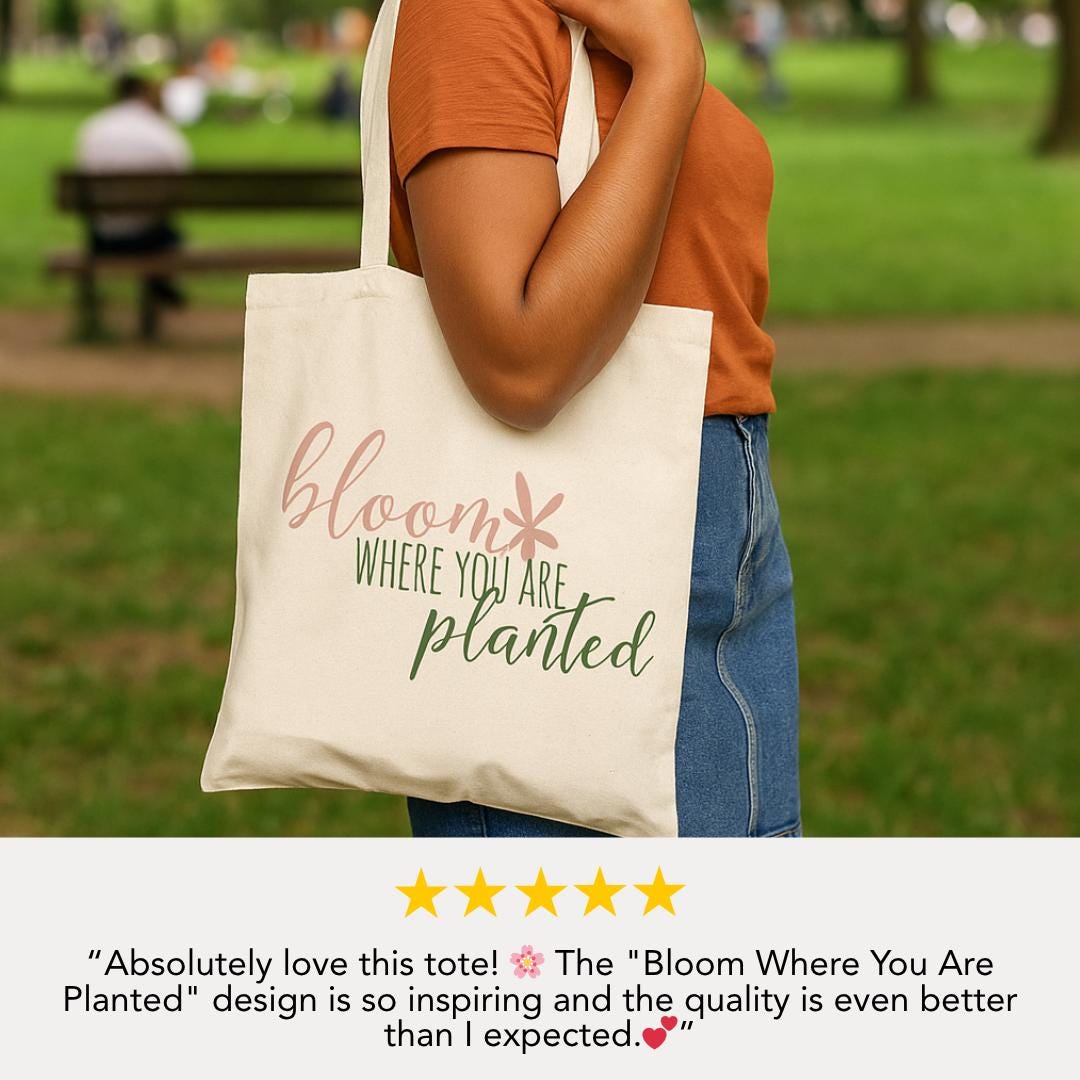 Bloom Where You Are Planted Tote Bag - Eco-Friendly Cotton Canvas Shopper Reusable Grocery Bag Gift for Gardeners Motivational Bag Gift Idea