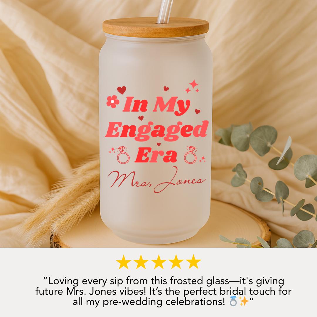 In My Engaged Era Personalized Frosted Glass Tumbler with Bamboo Lid & Straw Cup 16oz Custom Bride Cup with Name Bachelorette Party Glass