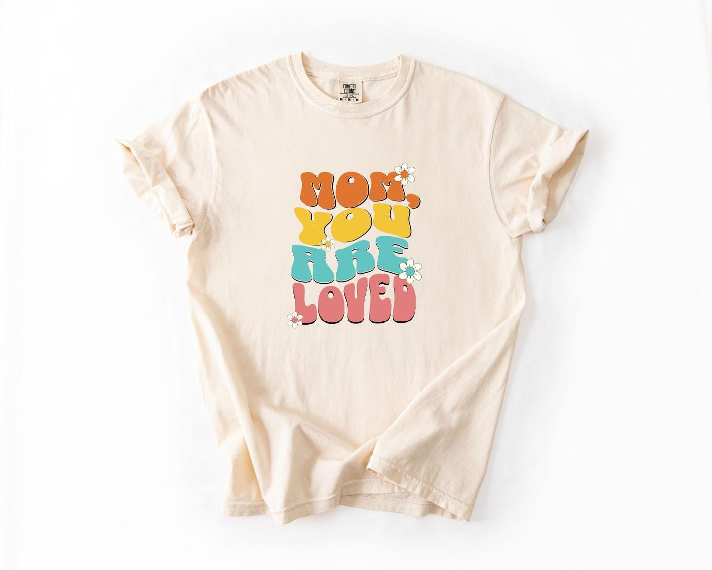 Mom You Are Loved T-Shirt, Comfort Colors, Gift for Mom, Mother's Day Tee, Cute & Cozy Gift for Moms, Mom Tees, Everyday Casual Wear