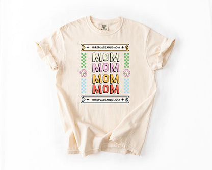 Irreplaceable Mom T-Shirt, Comfort Colors, Gift for Mom, Mother's Day T-Shirt, Casual Tee, Colorful Mom Shirt, Everyday Casual Wear, Mom Tee