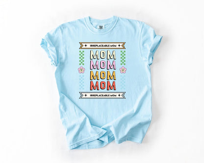 Irreplaceable Mom T-Shirt, Comfort Colors, Gift for Mom, Mother's Day T-Shirt, Casual Tee, Colorful Mom Shirt, Everyday Casual Wear, Mom Tee
