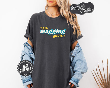 Tail Wagging Addict T-Shirt, Comfort Colors, Pet Lover Tee, Animal Lover Apparel, Dog Family Gift, Casual Wear, Dog Lover, Casual Wear