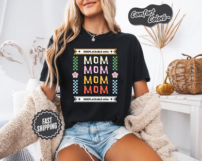 Irreplaceable Mom T-Shirt, Comfort Colors, Gift for Mom, Mother's Day T-Shirt, Casual Tee, Colorful Mom Shirt, Everyday Casual Wear, Mom Tee