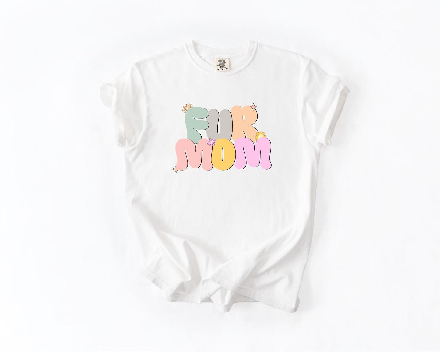 Fur Mom Mode All day Everyday T-Shirt, Comfort Colors, Fur Mom Shirt, Mother's Day Gift For Fur Moms, Mom Shirt, Everyday Casual Wear