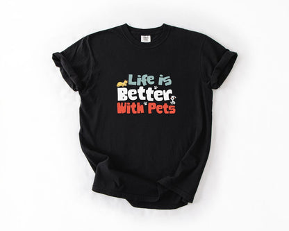 Life Is Better with Pets Tee, Comfort Colors, Cute Dog & Cat Lover Tee, Pet Owner Gift, Animal Lover Shirt, Per Lover Tees