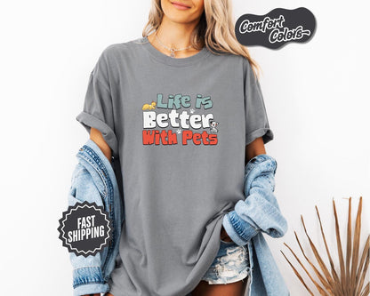 Life Is Better with Pets Tee, Comfort Colors, Cute Dog & Cat Lover Tee, Pet Owner Gift, Animal Lover Shirt, Per Lover Tees