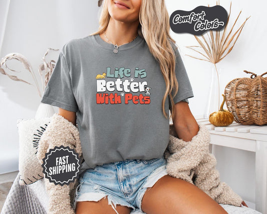 Life Is Better with Pets Tee, Comfort Colors, Cute Dog & Cat Lover Tee, Pet Owner Gift, Animal Lover Shirt, Per Lover Tees