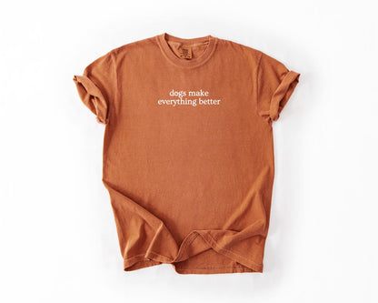 Dog Lover T-Shirt, Comfort Colors, Dogs Make Everything Better, Dog Shirt, Animal Lover, Gift for Pet Owners, Dog Bff, Everyday Casual Wear