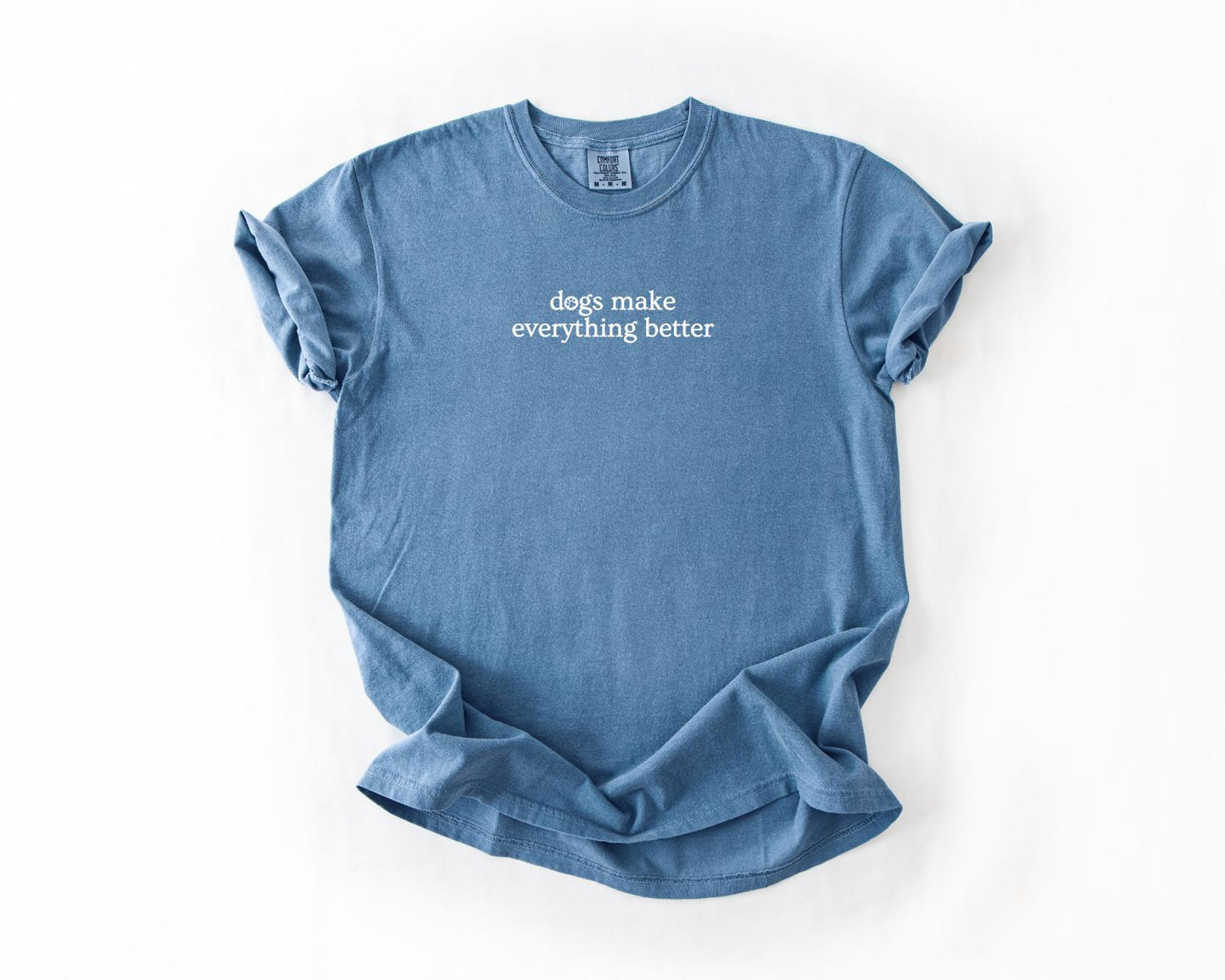 Dog Lover T-Shirt, Comfort Colors, Dogs Make Everything Better, Dog Shirt, Animal Lover, Gift for Pet Owners, Dog Bff, Everyday Casual Wear