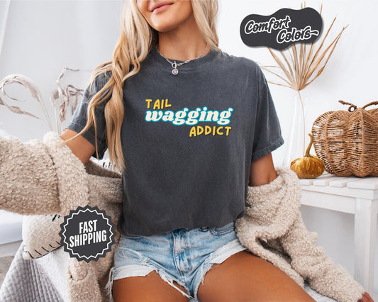 Tail Wagging Addict T-Shirt, Comfort Colors, Pet Lover Tee, Animal Lover Apparel, Dog Family Gift, Casual Wear, Dog Lover, Casual Wear