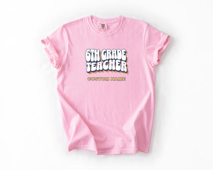 6th Grade Teacher T-Shirt, Comfort Colors, Custom Teacher Shirt, Cute Teacher Gift, Back to School Tee, Classroom Apparel, Teacher Shirt