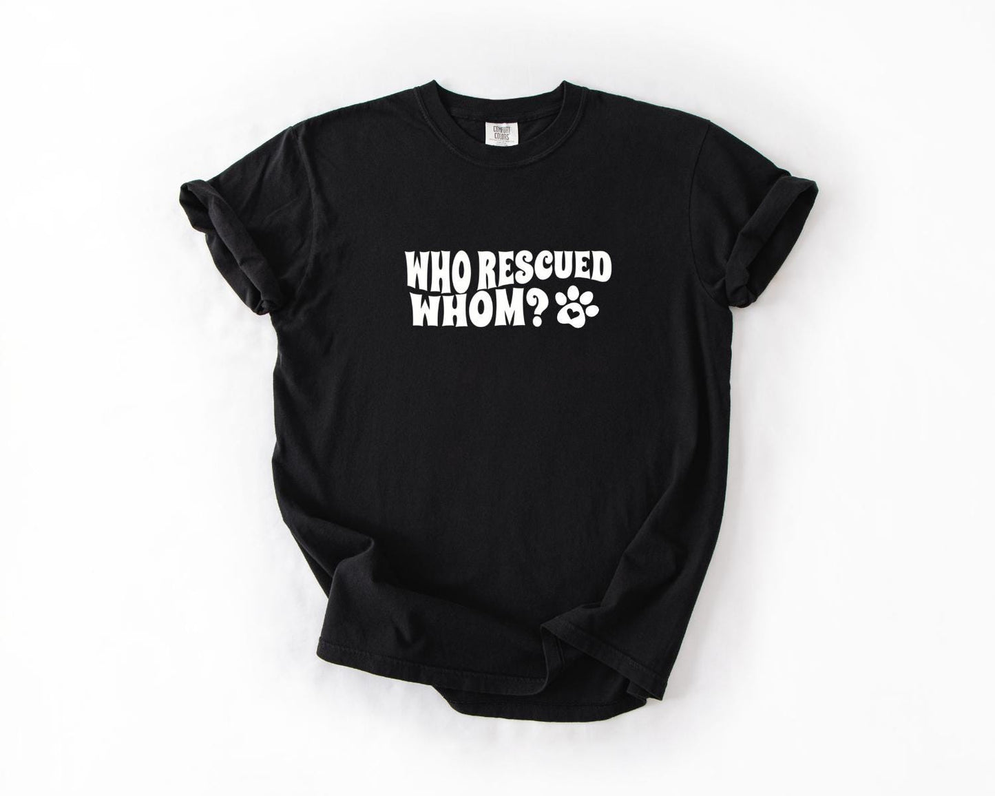 Who Rescued Whom Tee, Whimsical Pet Lover T-Shirt, Fun Animal Rescue Tee, Gift for Dog Owners, Casual Wear, Eco-Friendly Apparel, Pet Shirt