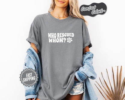 Who Rescued Whom Tee, Whimsical Pet Lover T-Shirt, Fun Animal Rescue Tee, Gift for Dog Owners, Casual Wear, Eco-Friendly Apparel, Pet Shirt
