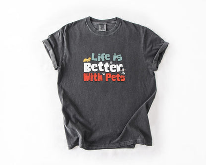 Life Is Better with Pets Tee, Comfort Colors, Cute Dog & Cat Lover Tee, Pet Owner Gift, Animal Lover Shirt, Per Lover Tees