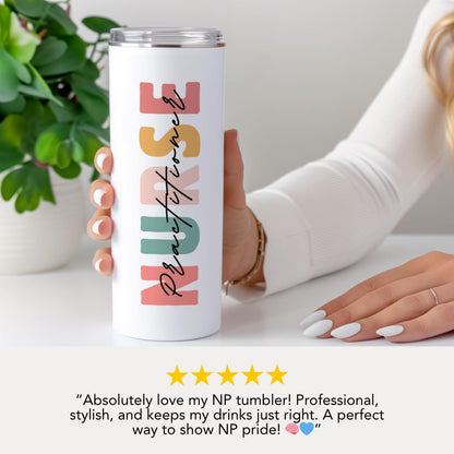 Personalized Nurse Practitioner 20oz Skinny Tumbler with Straw Cute Nurse Appreciation Gift for NP Nurse Week Coffee Tumbler NP Drinkware
