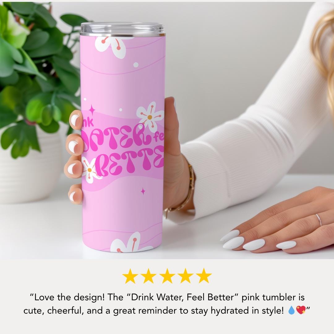 Drink Water Feel Better 20 oz Skinny Tumbler Cute Pink Tumbler Everyday Tumbler Gift for Her Tumbler for Self-Care & Wellness Coffee Tumbler