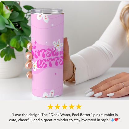 Drink Water Feel Better 20 oz Skinny Tumbler Cute Pink Tumbler Everyday Tumbler Gift for Her Tumbler for Self-Care & Wellness Coffee Tumbler