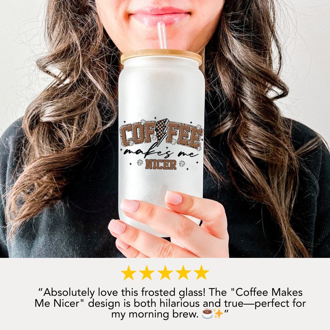 16 oz Frosted Glass Coffee Makes Me Nicer Cup with Bamboo Lid & Straw Aesthetic Glass Tumbler for Iced Drinks Coffee Lover Gift for Her