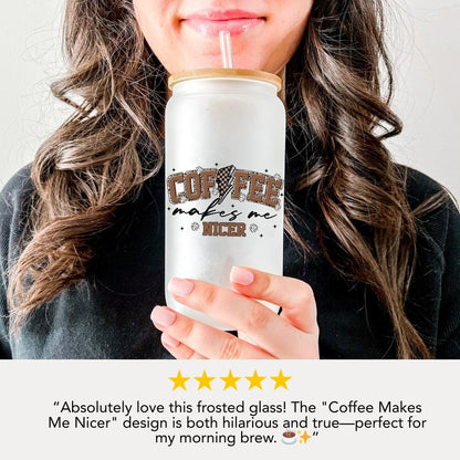 16 oz Frosted Glass Coffee Makes Me Nicer Cup with Bamboo Lid & Straw Aesthetic Glass Tumbler for Iced Drinks Coffee Lover Gift for Her