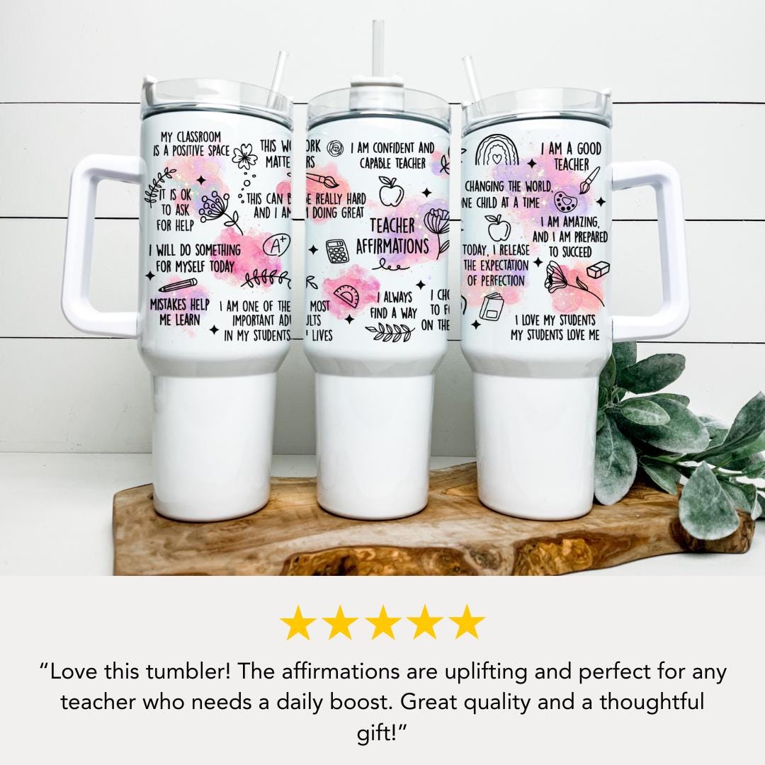 Teacher Affirmation 40oz Tumbler with Straw Teacher Appreciation Gifts Back to School or Thank You Teacher Gift Teacher Travel Coffee Mug
