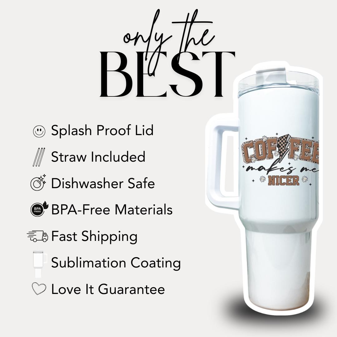 Coffee Makes Me Nicer Tumbler 40oz Funny Mug with Straw & Handle Perfect Coffee Lover Tumbler Gift for Coffee Addict Best Coffee Gift Ever