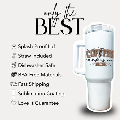 Coffee Makes Me Nicer Tumbler 40oz Funny Mug with Straw & Handle Perfect Coffee Lover Tumbler Gift for Coffee Addict Best Coffee Gift Ever