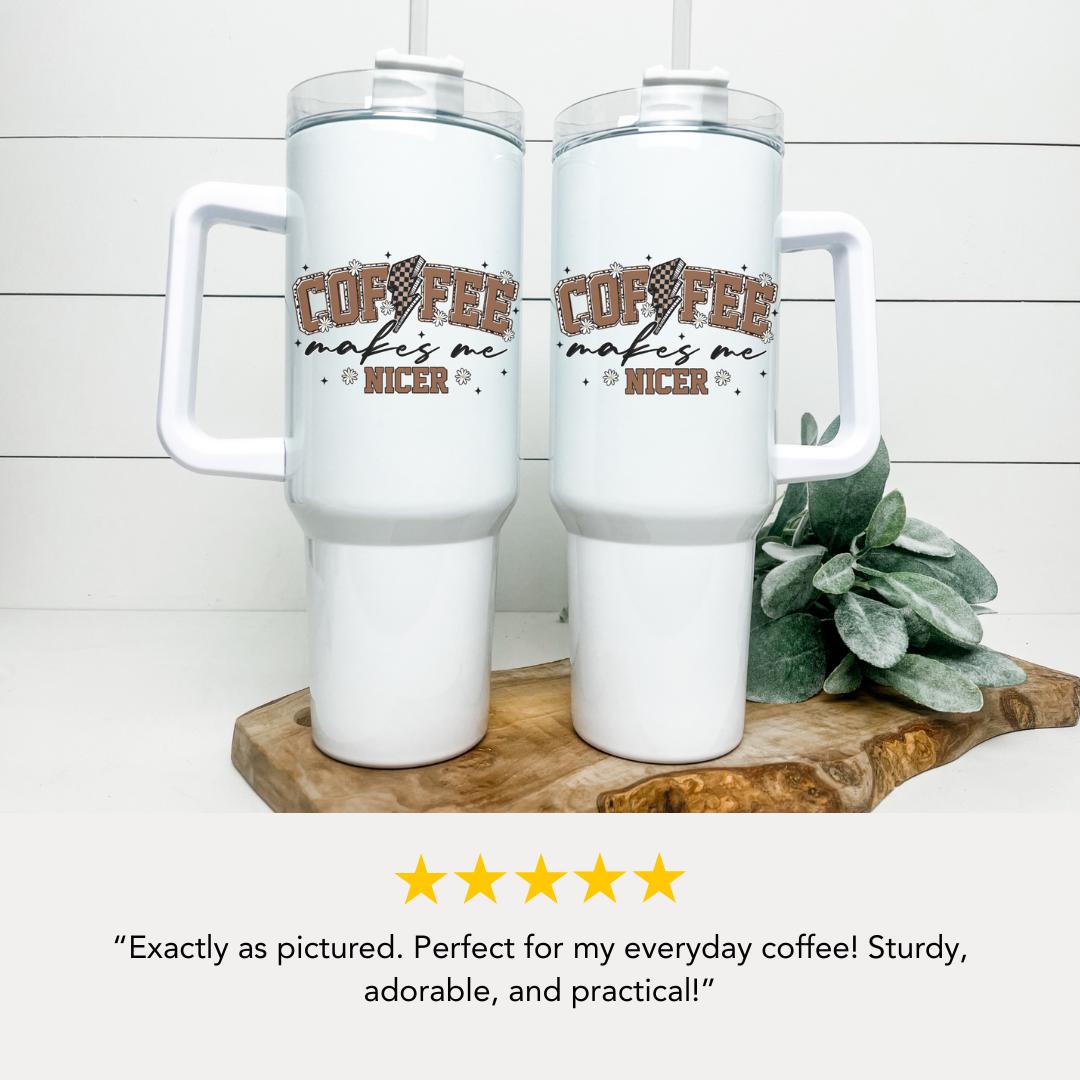 Coffee Makes Me Nicer Tumbler 40oz Funny Mug with Straw & Handle Perfect Coffee Lover Tumbler Gift for Coffee Addict Best Coffee Gift Ever