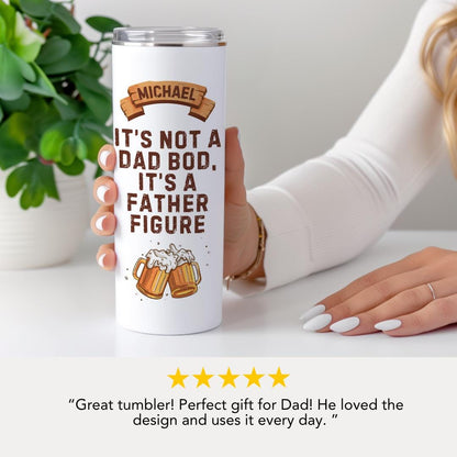 Its Not a Dad Bod Its a Father Figure 20 oz Tumbler with Name Personalized Beer Tumbler for Him Dad Gift for Birthday or Fathers Day