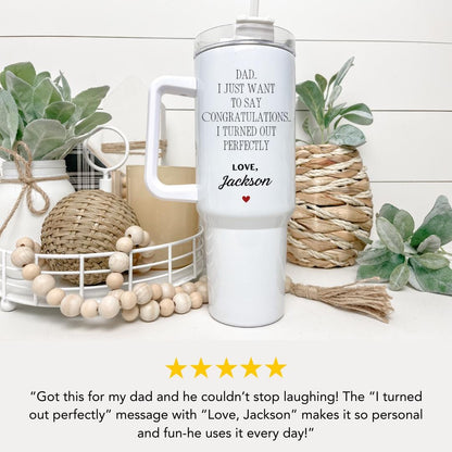 Personalized Dad Tumbler “Congratulations, I Turned Out Perfect” Funny Father's Day Gift Customized Name Mug 40oz Tumbler Handle with Straw