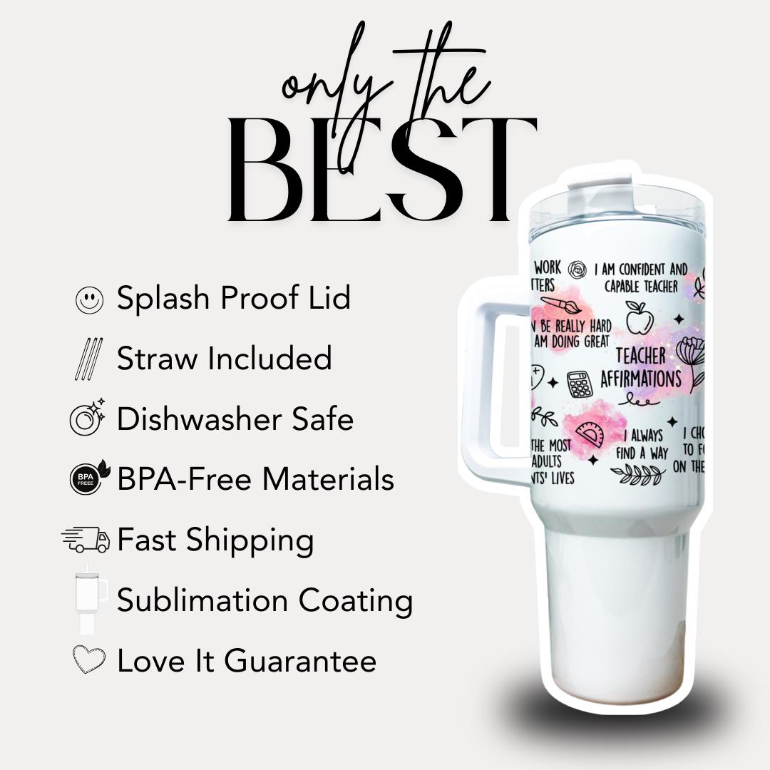 Teacher Affirmation 40oz Tumbler with Straw Teacher Appreciation Gifts Back to School or Thank You Teacher Gift Teacher Travel Coffee Mug