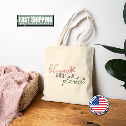 Bloom Where You Are Planted Tote Bag - Eco-Friendly Cotton Canvas Shopper Reusable Grocery Bag Gift for Gardeners Motivational Bag Gift Idea
