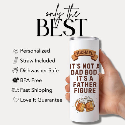 Its Not a Dad Bod Its a Father Figure 20 oz Tumbler with Name Personalized Beer Tumbler for Him Dad Gift for Birthday or Fathers Day