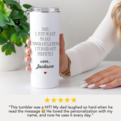 Dad Custom Name 20 oz Tumbler with Funny Message “I Turned Out Perfectly Personalized Dad Cup with Straw Gift for Birthday or Fathers Day