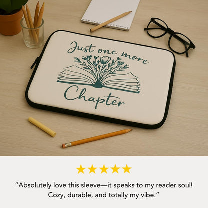 Just One More Chapter Laptop Sleeve Literary Gift Book Lover Accessory Reading Enthusiast Case Stylish Tech Organizer Gift School Supplies