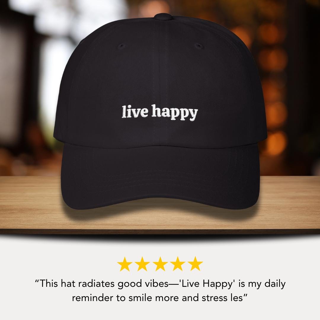 Classic Dad Cap Embroidered Live Happy Motivational Quote Hat Great Gift for Him, Her, Friends Positive Vibes Hat Happiness Reminder Hat