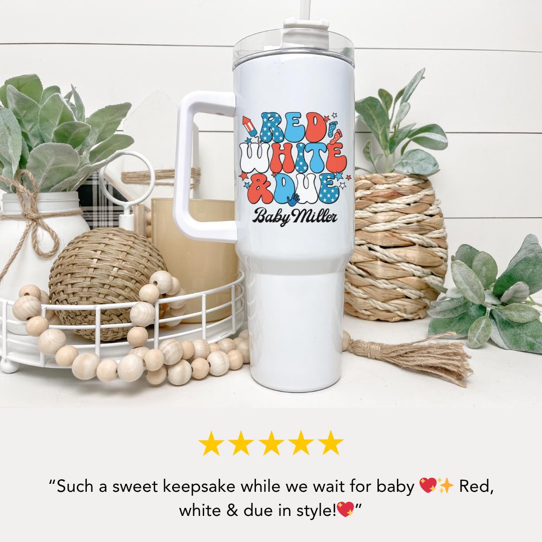 40oz Patriotic Tumbler Red, White and Due Personalized Tumbler USA Mug w/ Lid & Straw Custom Maternity Must-Have July 4th Baby Tumbler Gift